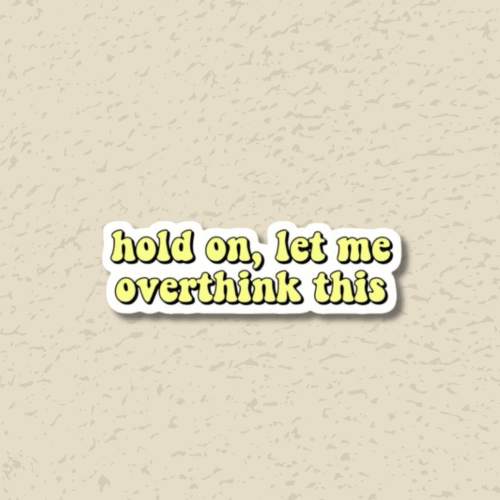 ' Hold on let me overthink this' Sticker