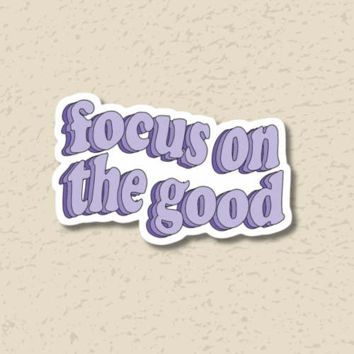' Focus on the good' Sticker
