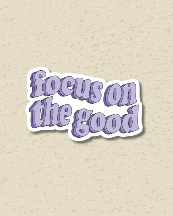 ' Focus on the good' Sticker