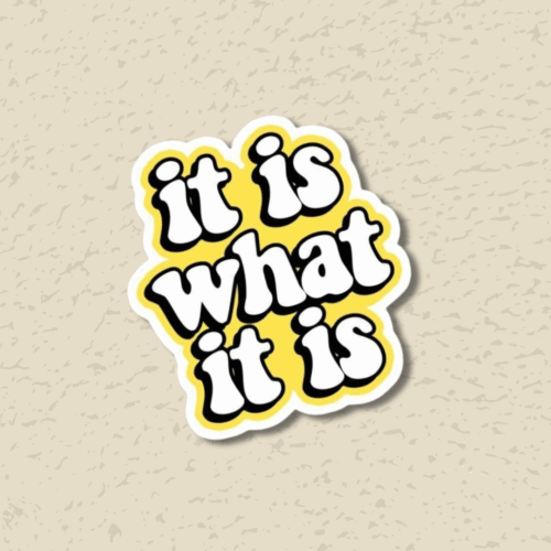 'It is what it is' Sticker