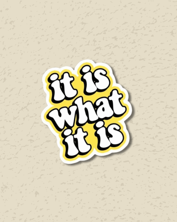 'It is what it is' Sticker