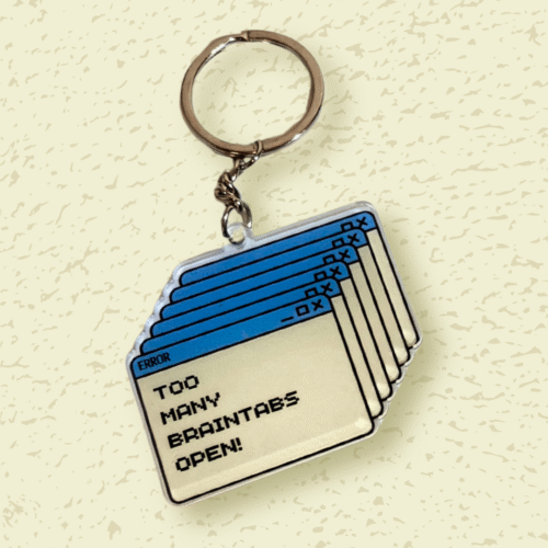 Too Many Brain Tabs Open – Acrylic Keychain